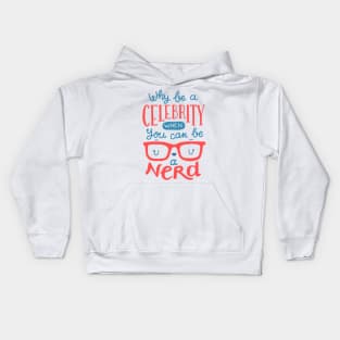 Why be a celebrity when you can be a nerd Kids Hoodie